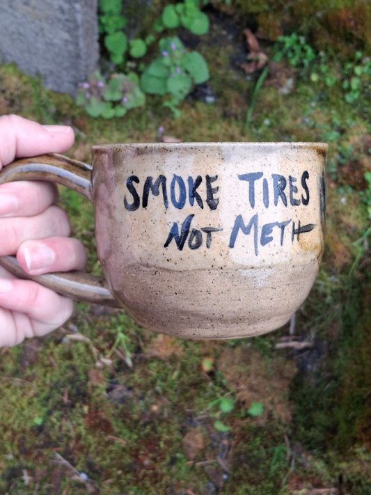 14 ounce Ceramic Smoke Tires Not Meth Mug